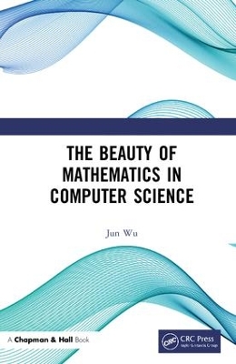 The Beauty of Mathematics in Computer Science by Jun Wu