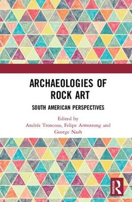 Archaeologies of Rock Art by Andrés Troncoso
