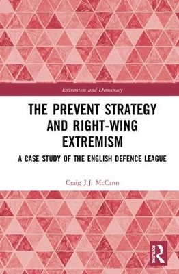 The Prevent Strategy and Right-wing Extremism: A Case Study of the English Defence League by Craig J.J. McCann