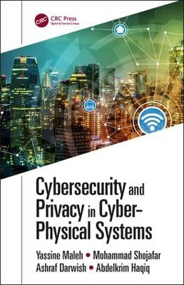 Cybersecurity and Privacy in Cyber Physical Systems by Yassine Maleh