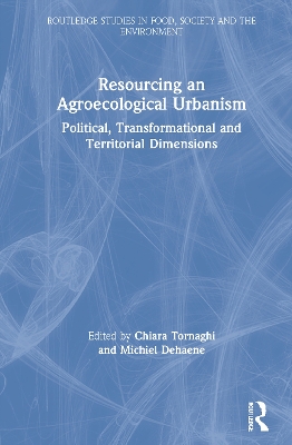 Resourcing an Agroecological Urbanism: Political, Transformational and Territorial Dimensions book