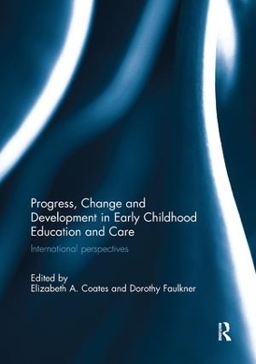 Progress, Change and Development in Early Childhood Education and Care: International Perspectives by Elizabeth Coates