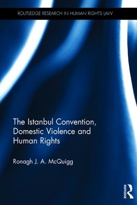 Istanbul Convention, Domestic Violence and Human Rights by Ronagh McQuigg