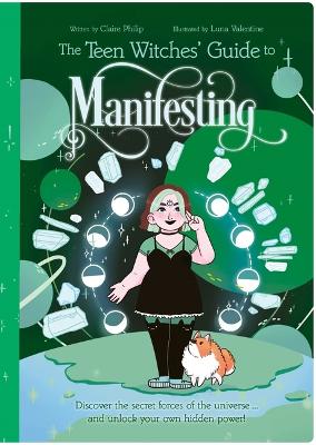 The Teen Witches' Guide to Manifesting: Discover the Secret Forces of the Universe ... and Unlock Your Own Hidden Power! book