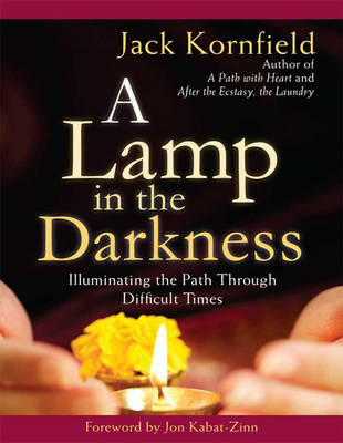 A Lamp in the Darkness: Illuminating the Path Through Difficult Times by Jack Kornfield