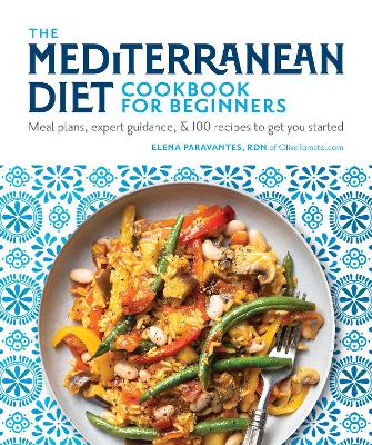 The Mediterranean Diet Cookbook for Beginners: Meal Plans, Expert Guidance, and 100 Recipes to Get You Started book