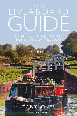 The The Liveaboard Guide: Living Afloat on the Inland Waterways by Tony Jones