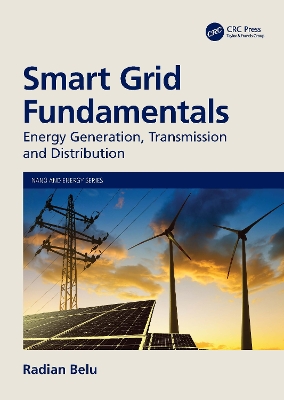 Smart Grid Fundamentals: Energy Generation, Transmission, and Distribution by Radian Belu