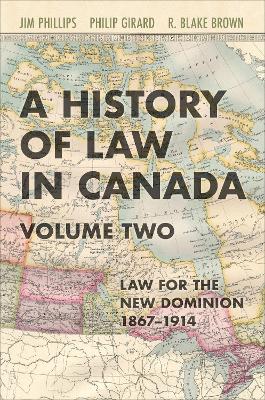 A History of Law in Canada, Volume Two: Law for a New Dominion, 1867-1914 book