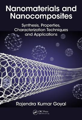 Nanomaterials and Nanocomposites: Synthesis, Properties, Characterization Techniques, and Applications by Rajendra Kumar Goyal