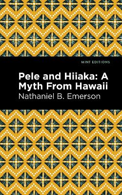 Pele and Hiiaka: A Myth From Hawaii by Nathaniel B Emerson