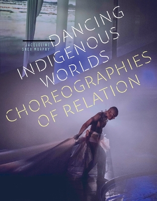 Dancing Indigenous Worlds: Choreographies of Relation book