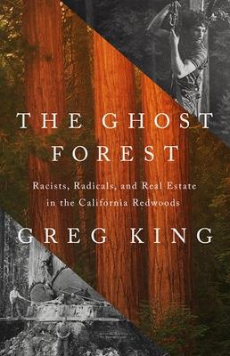 The Ghost Forest: Racists, Radicals, and Real Estate in the California Redwoods book