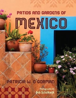 Patios and Gardens of Mexico by Patricia W. O'Gorman