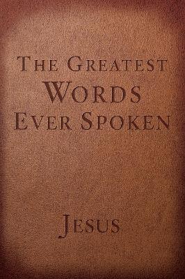 The Greatest Words Ever Spoken (Red Letter Edition): Everything Jesus Said About You, your Life, and Everything Else book