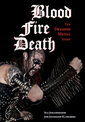 Blood, Fire, Death: The Swedish Metal Story book