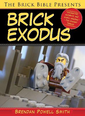 The Brick Bible Presents Brick Exodus by Brendan Powell Smith