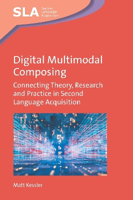 Digital Multimodal Composing: Connecting Theory, Research and Practice in Second Language Acquisition book