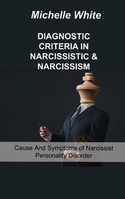 Diagnostic Criteria in Narcissistic & Narcissism: Cause And Symptoms of Narcissist Personality Disorder book