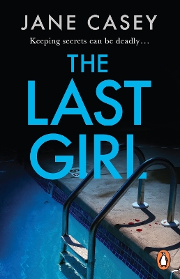 The The Last Girl: The gripping detective crime thriller from the bestselling author by Jane Casey