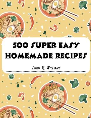 500 Super Easy Homemade Recipes book
