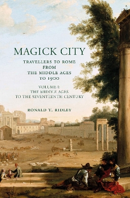 Magick City: Travellers to Rome from the Middle Ages to 1900 by Ronald Ridley