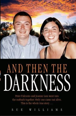 And Then the Darkness: The Fascinating Story of the Disappearance of Peter Falconio and the Trials of Joanne Lees by Sue Williams