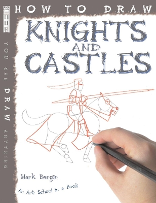 How To Draw Knights And Castles by Mark Bergin
