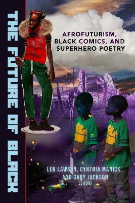 The Future of Black: Afrofuturism, Black Comics, and Superhero Poetry book