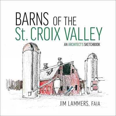 Barns of St Croix Valley: An Architect’s Sketchbook book