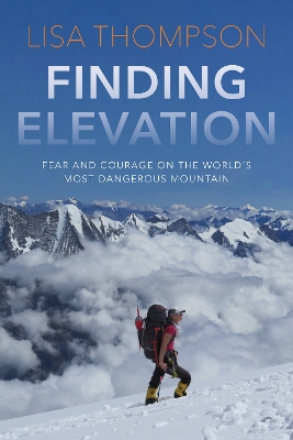 Finding Elevation: Fear and Courage on the World's Most Dangerous Mountain book