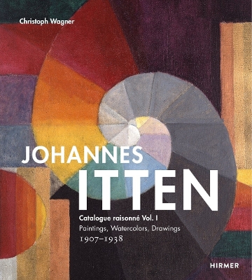 Johannes Itten: Catalogue raisonné Vol. I.: Paintings, Watercolors, Drawings. 1907-1938 book