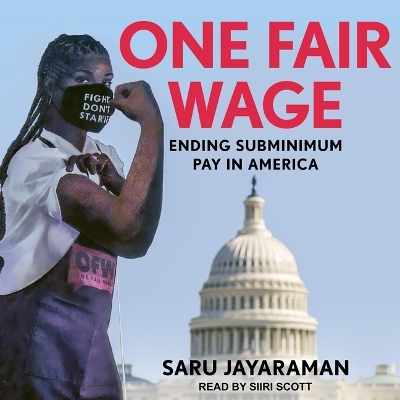 One Fair Wage: Ending Subminimum Pay in America by Saru Jayaraman