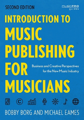 Introduction to Music Publishing for Musicians: Business and Creative Perspectives for the New Music Industry by Bobby Borg