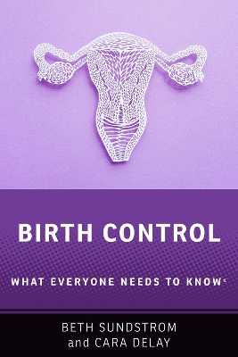 Birth Control: What Everyone Needs to Know® by Beth L. Sundstrom