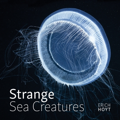 Strange Sea Creatures by Erich Hoyt
