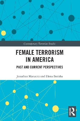 Female Terrorism in America: Past and Current Perspectives by Jonathan Matusitz