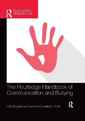 The Routledge Handbook of Communication and Bullying by Richard West