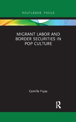 Migrant Labor and Border Securities in Pop Culture by Camilla Fojas