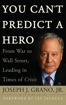 You Can't Predict a Hero: From War to Wall Street, Leading in Times of Crisis book