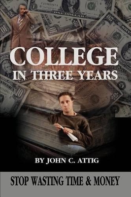 College in Three Years: Stop Wasting Time and Money book