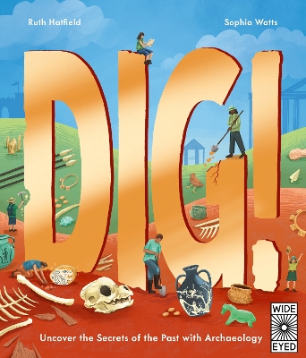 Dig!: Uncover the Secrets of the Past with Archaeology book