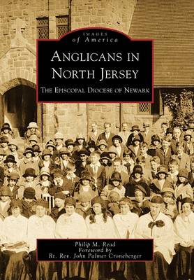 Anglicans in North Jersey: The Episcopal Diocese of Newark by Philip M Read