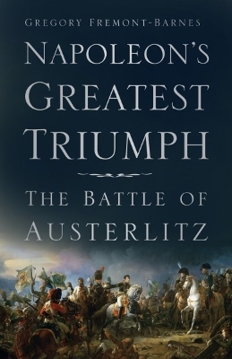 Napoleon's Greatest Triumph: The Battle of Austerlitz book