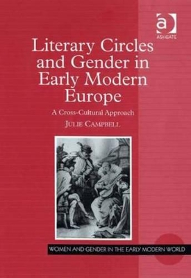 Literary Circles and Gender in Early Modern Europe by Julie Campbell