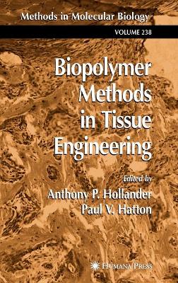 Biopolymer Methods in Tissue Engineering by Anthony P. Hollander