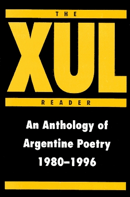 The XUL Reader: An Anthology of Arentine Poetry 1980-1996 book