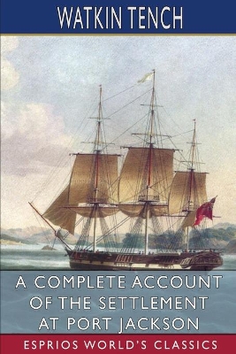 A Complete Account of the Settlement at Port Jackson (Esprios Classics) book