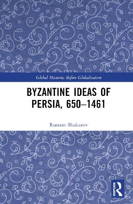 Byzantine Ideas of Persia, 650–1461 book