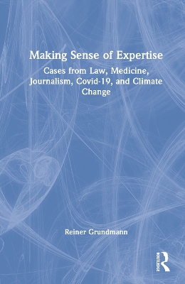 Making Sense of Expertise: Cases from Law, Medicine, Journalism, Covid-19, and Climate Change book